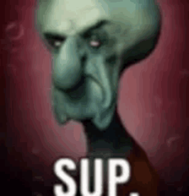 a picture of squidward from spongebob squarepants with the words `` sup '' written below him .