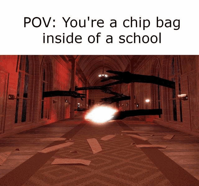 a picture of a school hallway with a caption that says " you 're a chip bag inside of a school "