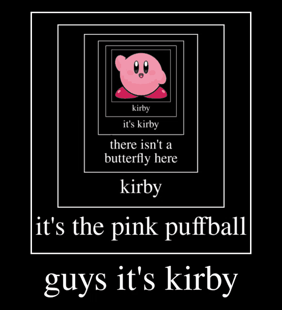 a poster that says ' it 's kirby there isn 't a butterfly here kirby ' on it