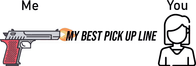 a picture of a gun pointing at a woman with the words " my best pick up line " below it