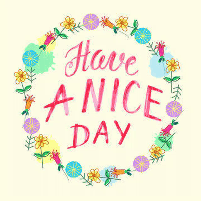 it is a greeting card that says `` have a nice day '' with a wreath of flowers .