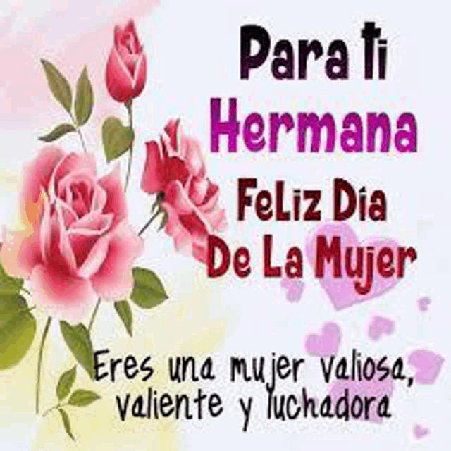 para ti hermana feliz dia de la mujer es una mujer valiosa , valiente y luchadora .