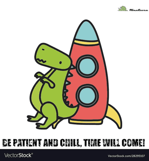 a cartoon of a dinosaur sitting on a rocket with the words be patient and chill time will come