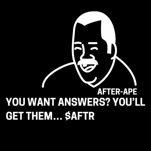 a black and white drawing of a man with the words " after-ape you want answers you 'll get them ... $aftr "