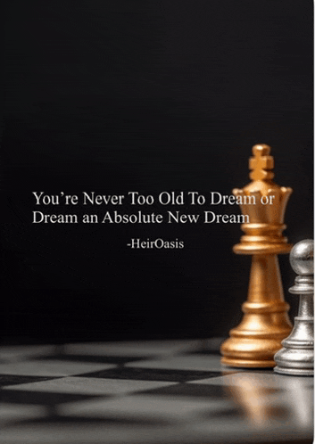 chess pieces on a chess board with a quote that says you 're never too old to dream or dream an absolute new dream