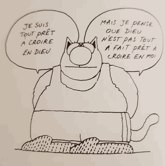 a black and white drawing of a cat with speech bubbles saying je suis tout pret a croire en dieu