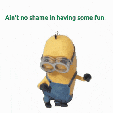 a picture of a minion with the words " ain t no shame in having some fun "