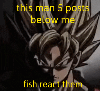 a picture of a cartoon character with the words this man 5 posts below me fish react them