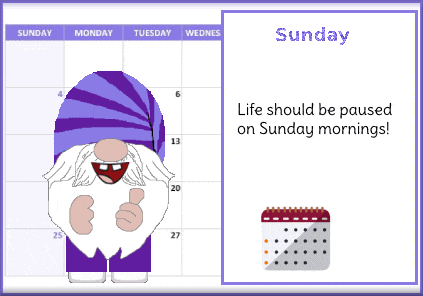 a calendar for sunday shows a gnome and says life should be paused on sunday mornings