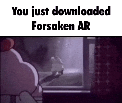 a cartoon character is looking out a window with the words `` you just downloaded forsaken ar '' written on it .