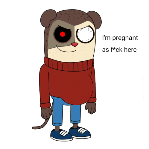 a cartoon character says i 'm pregnant as f*ck here