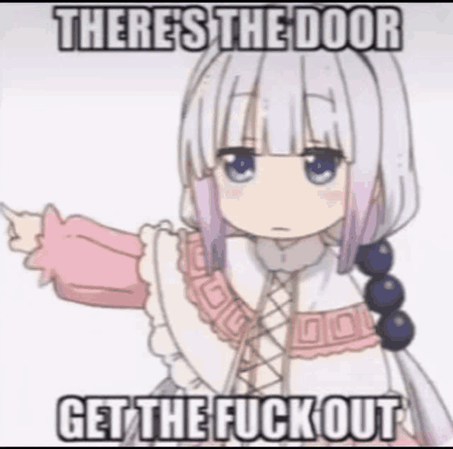 a cartoon girl is pointing to the door and says there 's the door get the fuck out .