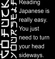 a black background with white writing that says reading japanese is really easy you just need to turn your head sideways