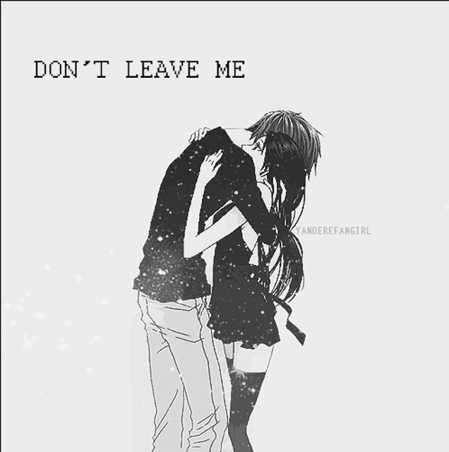 a black and white drawing of a girl hugging a boy with the words " don 't leave me " written on the bottom