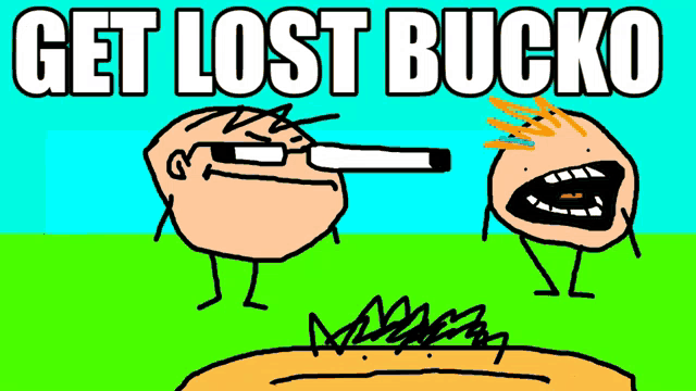 a cartoon of a man smoking a cigarette with the words get lost bucko on the bottom