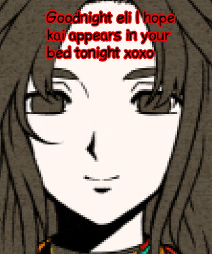 a drawing of a girl with the words goodnight eli i hope kai appears in your bed tonight xoxo on top