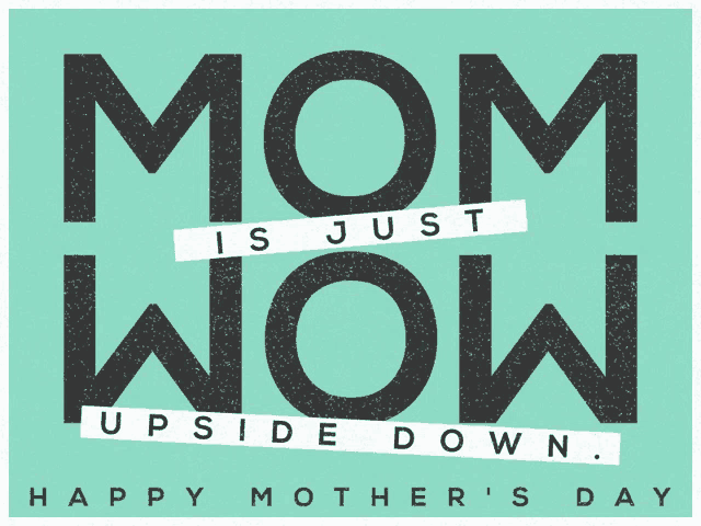 a mother 's day greeting card that says mom is just upside down