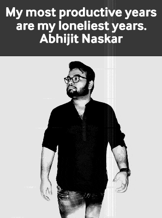 a black and white photo of a man with the caption my most productive years are my loneliest years abhijit naskar