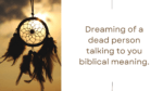 Dreaming of a dead person talking to you biblical meaning 