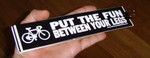 Sticker #149b: Put the Fun Between Your Legs (long)