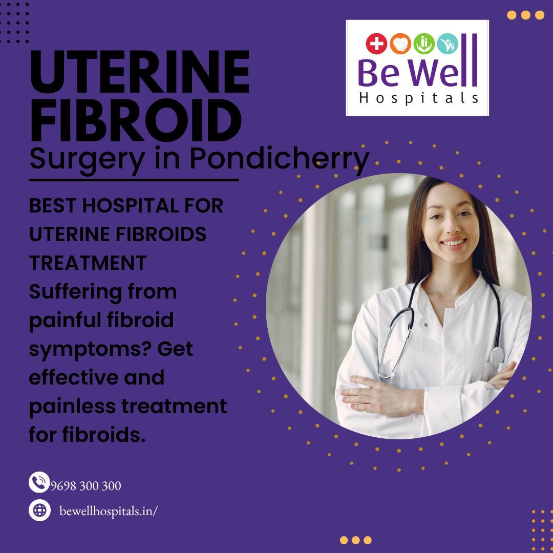 Uterine Fibroid Surgery in Pondicherry - Be Well Hospitals - Medium