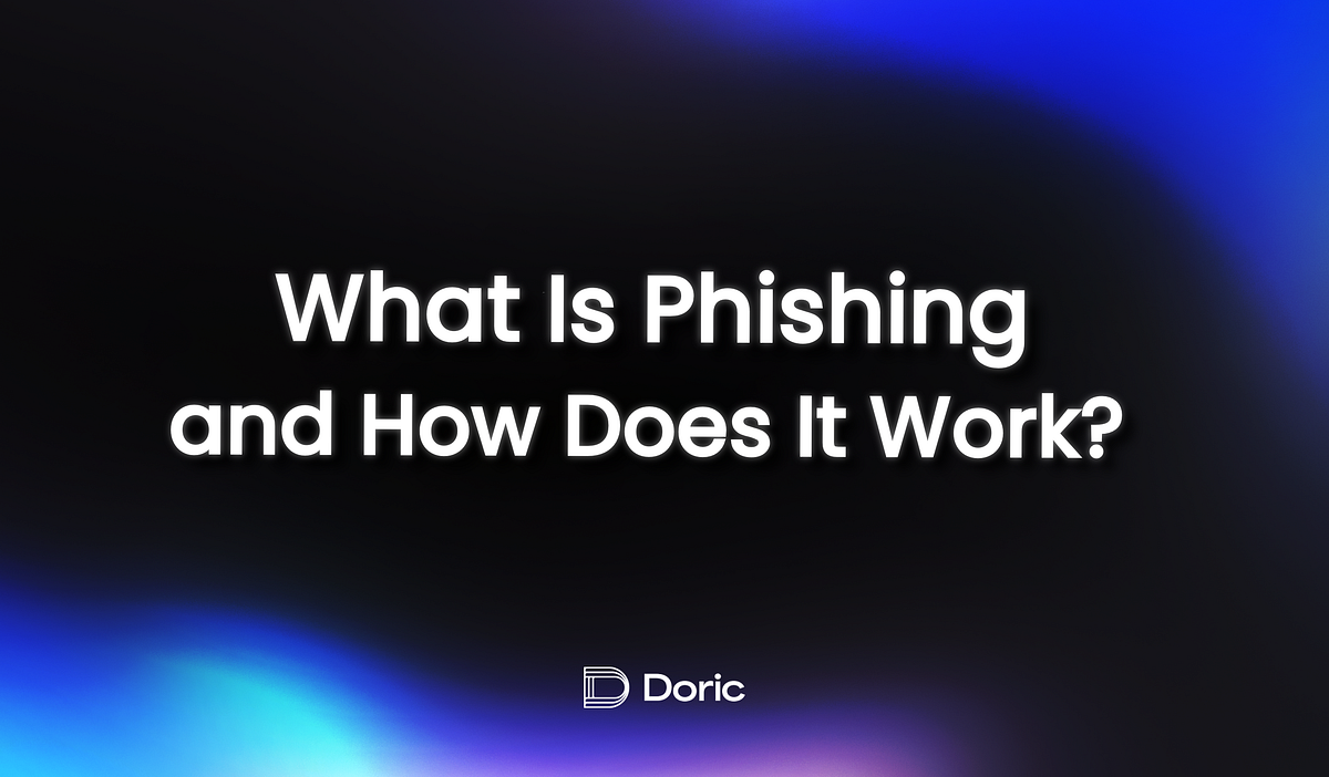 What Is Phishing and How Does It Work? | by Doric Network | Medium