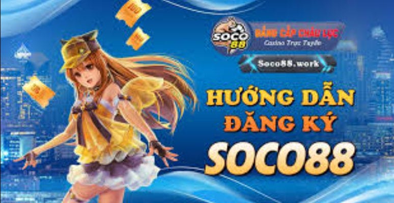 HƯỚNG DẪN QUY TRÌNH ĐĂNG KÝ SOCO88 NHANH GỌN LẸ | by soco88online | May ...