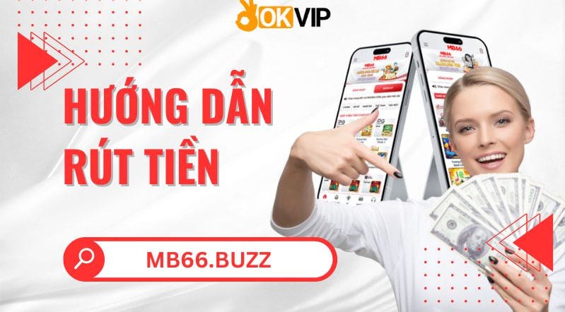 Hướng dẫn rút tiền MB66 - mb66 buzz - Medium