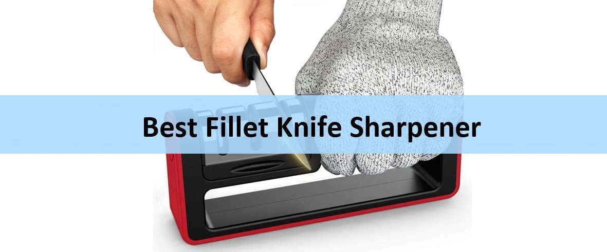 Best Fillet Knife Sharpener