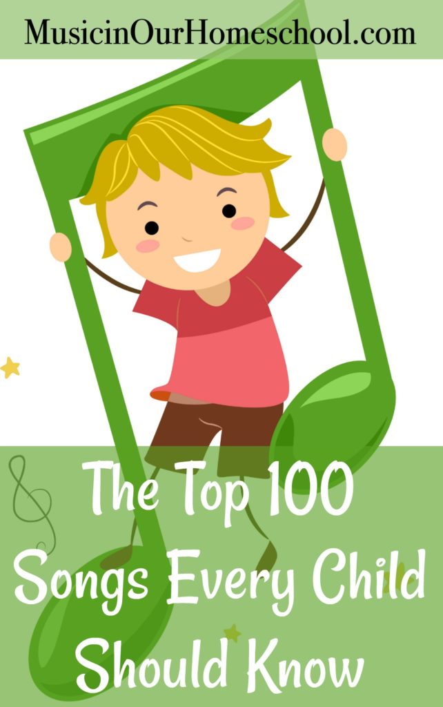 The Top 100 Songs Every Child Should Know from Music in Our Homeschool #musicforkids #songsforkids #musicinourhomeschool #homeschoolmusic