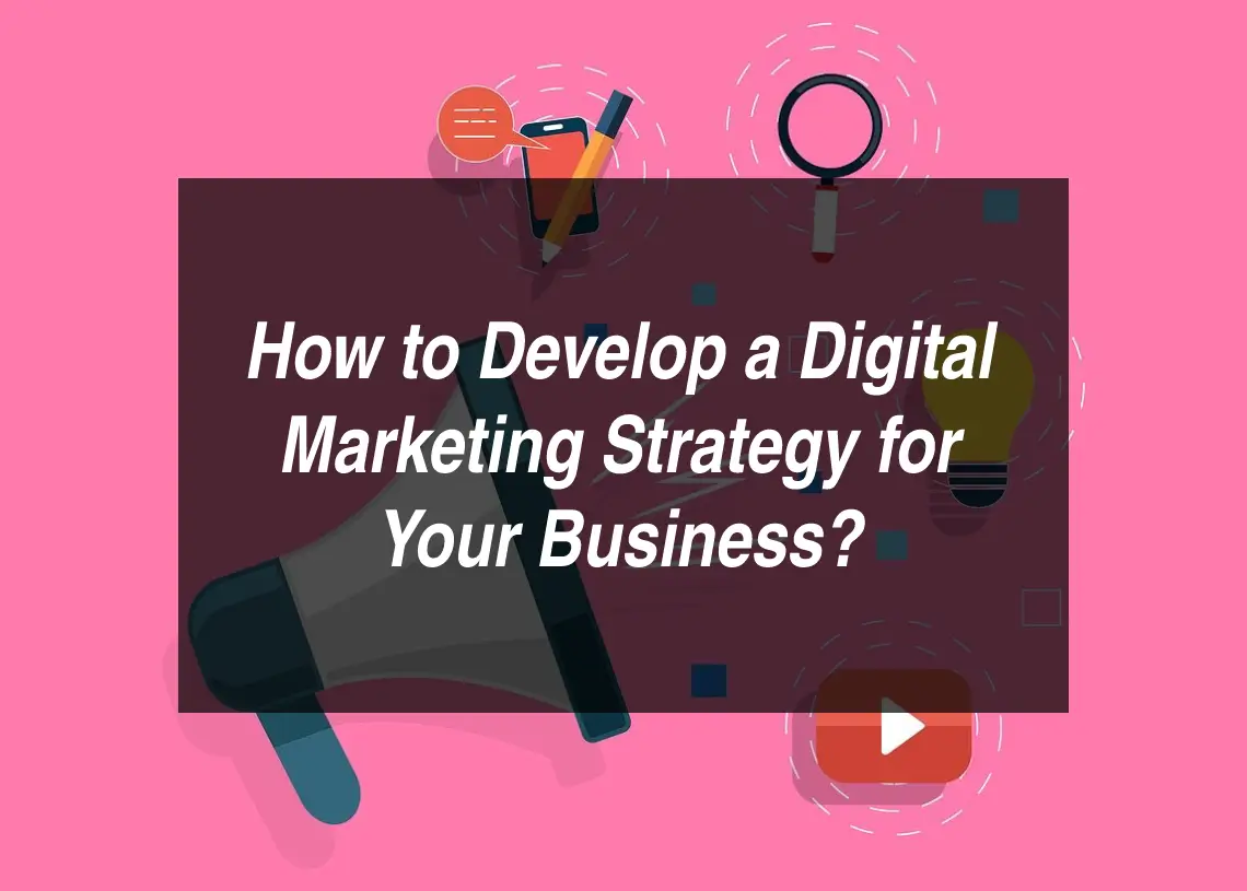 Read more about the article How to Develop a Digital Marketing Strategy for Your Business?