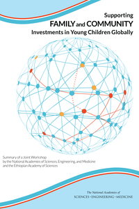 Supporting Family and Community Investments in Young Children Globally: Summary of a Joint Workshop by the National Academies of Sciences, Engineering, and Medicine and the Ethiopian Academy of Sciences