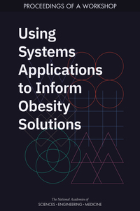 Using Systems Applications to Inform Obesity Solutions: Proceedings of a Workshop