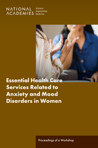 Essential Health Care Services Related to Anxiety and Mood Disorders in Women: Proceedings of a Workshop