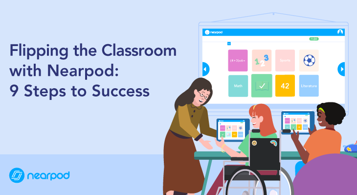 Flipping the Classroom with Nearpod: 9 Steps to Success - Nearpod Blog