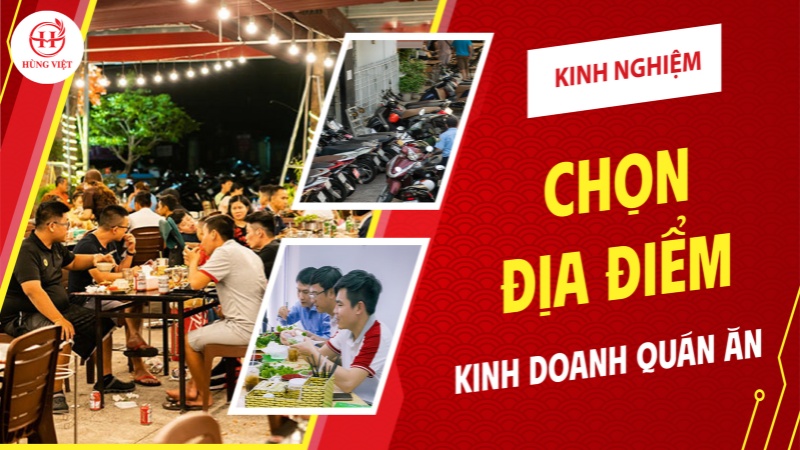 Kinh nghiệm chọn địa điểm kinh doanh quán ăn