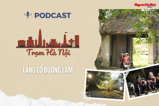 [Podcast] Làng cổ Đường Lâm – Làng Việt cổ của Thủ đô tiến tới Di sản văn hóa thế giới