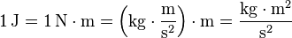 \mathrm{
1\,J = 1\,N \cdot m =
\left (kg \cdot \frac{m}{s^2} \right ) \cdot m =
\frac{kg \cdot m^2}{s^2}
}