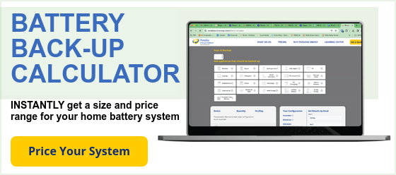 BATTERY  BACK-UP CALCULATOR   INSTANTLY get a size and price range for your home battery system