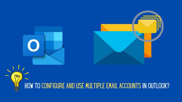 How TO configure and use multiple email accounts in Outlook?