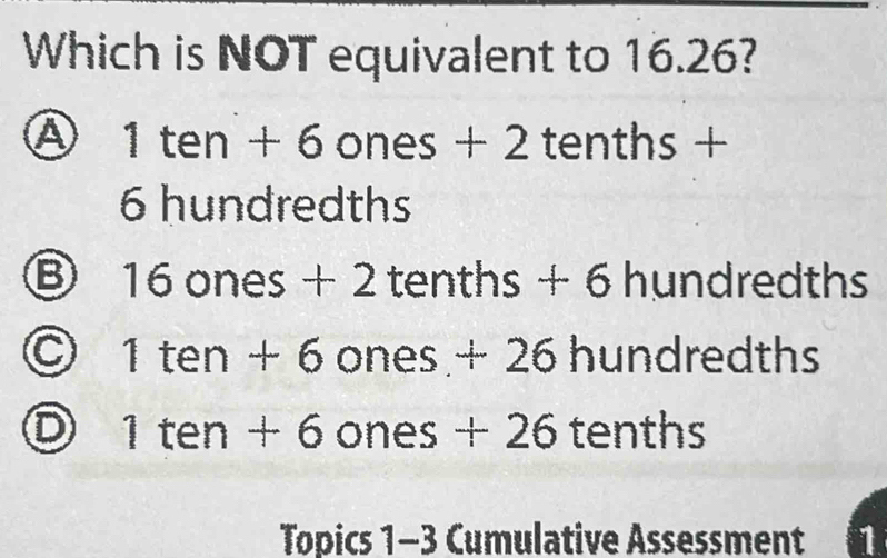 Solved: Which is NOT equivalent to 16.26? Ⓐ 1ten+6ones+2 tenths + : 6 ...