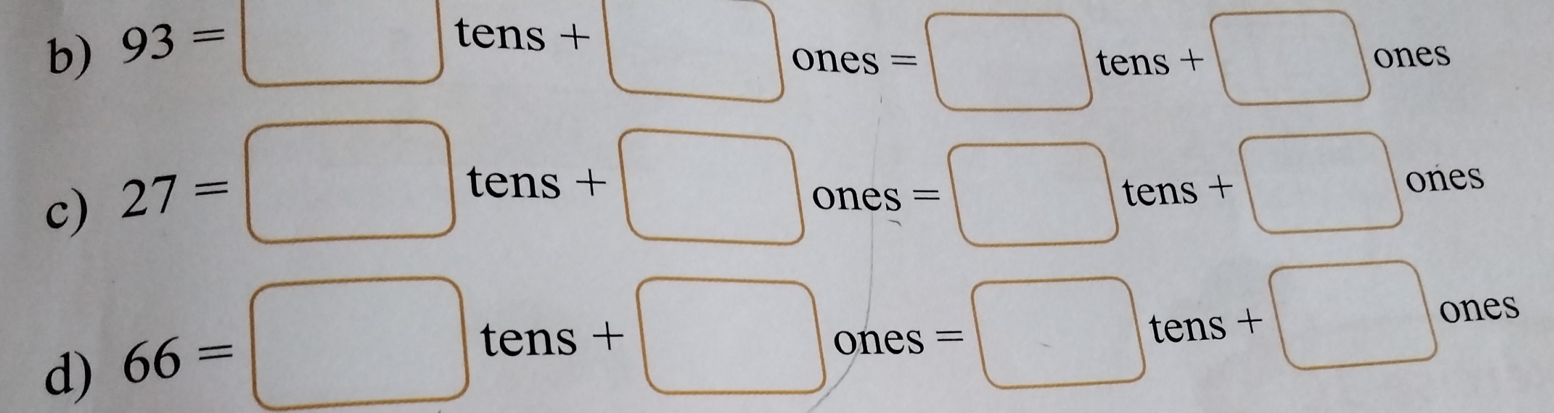 Solved: b) 93= tens+ ones= tens+ one c) 27= tens+ ones= tens+ one s d ...