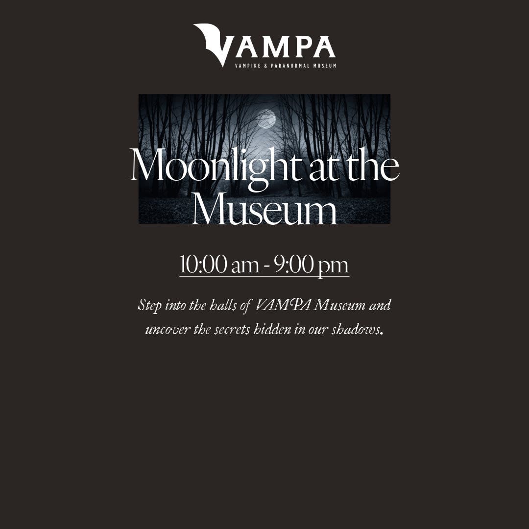 VAMPA Vampire & Paranormal Museum Extended Hours 10 :00 am - 9:00 pm