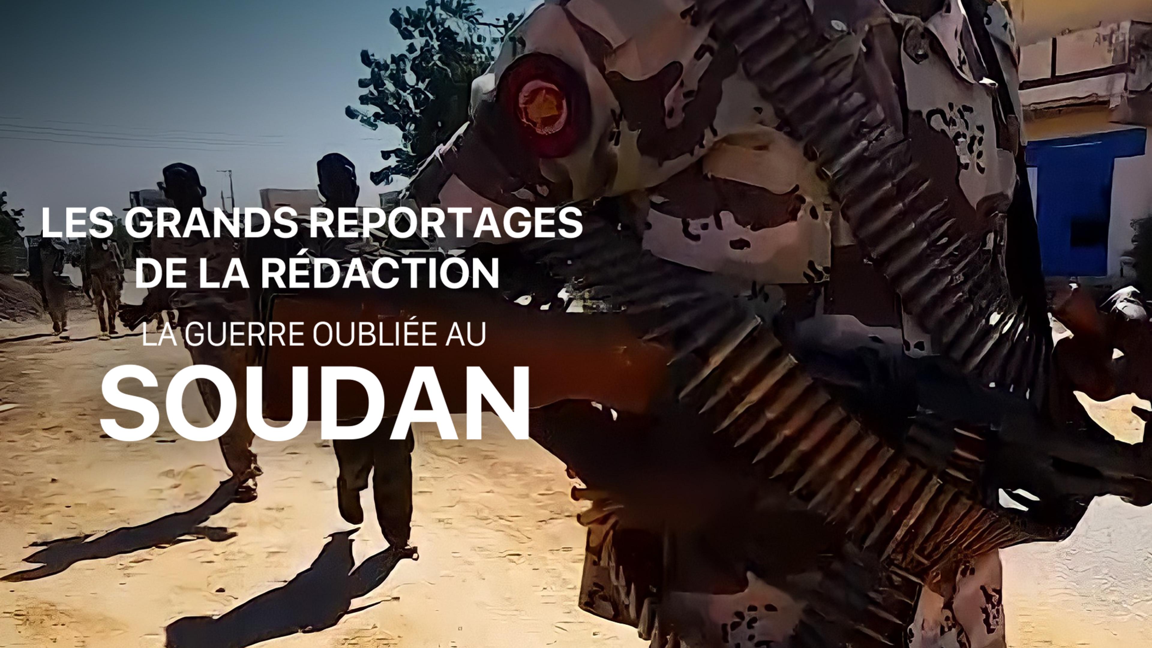 Les grands reportages de la rédaction - Soudan, la guerre oubliée