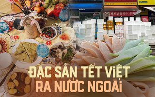 Loạt món ăn ngày Tết ra nước ngoài, một món đặc sản gây thương nhớ rất khó gửi đi