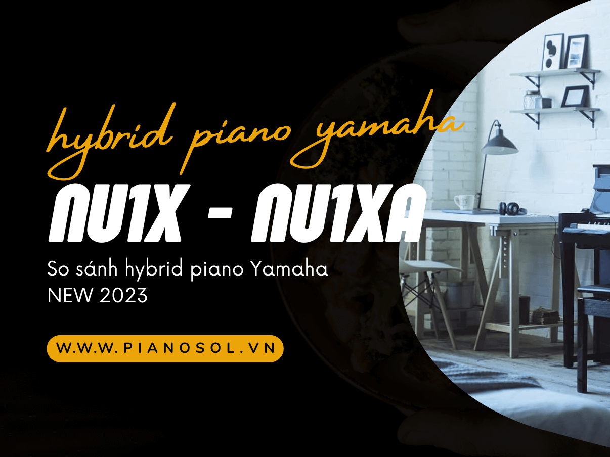 SO SÁNH PIANO YAMAHA NU1X VÀ YAMAHA NU1XA | HYBRID PIANO