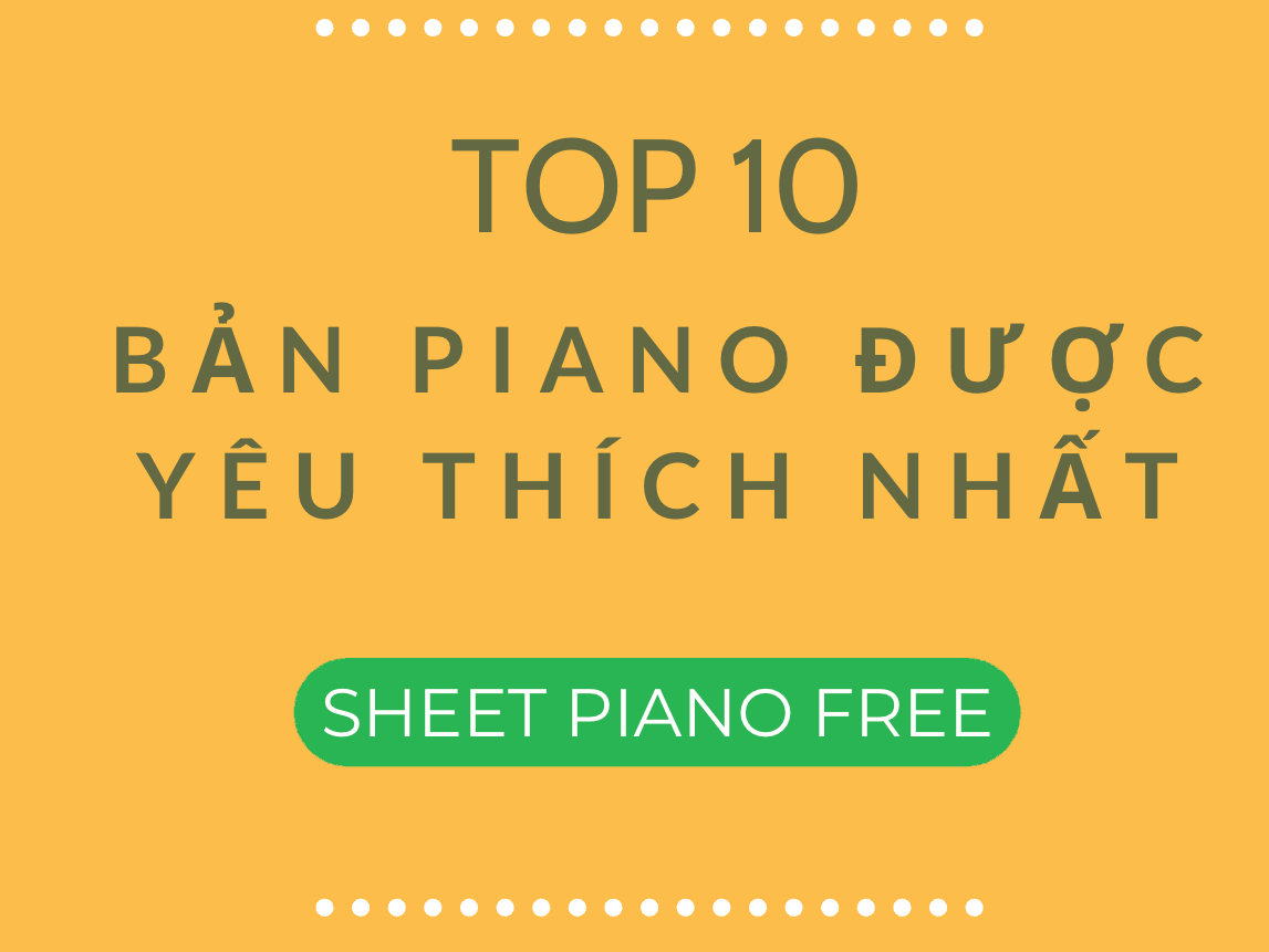 TOP 10 BẢN PIANO ĐƯỢC YÊU THÍCH NHẤT | SHEET PIANO