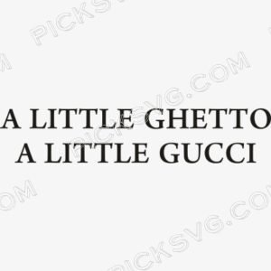 A Little Ghetto A Little Gucci Svg