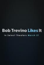 Bob Trevino Likes It 