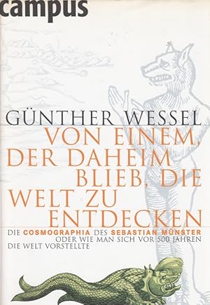 Bild des Verk�ufers f�r Von einem, der daheim blieb, die Welt zu entdecken Die Cosmographia des Sebastian M�nster oder Wie man sich vor 500 Jahren die Welt vorstellte zum Verkauf von Leipziger Antiquariat